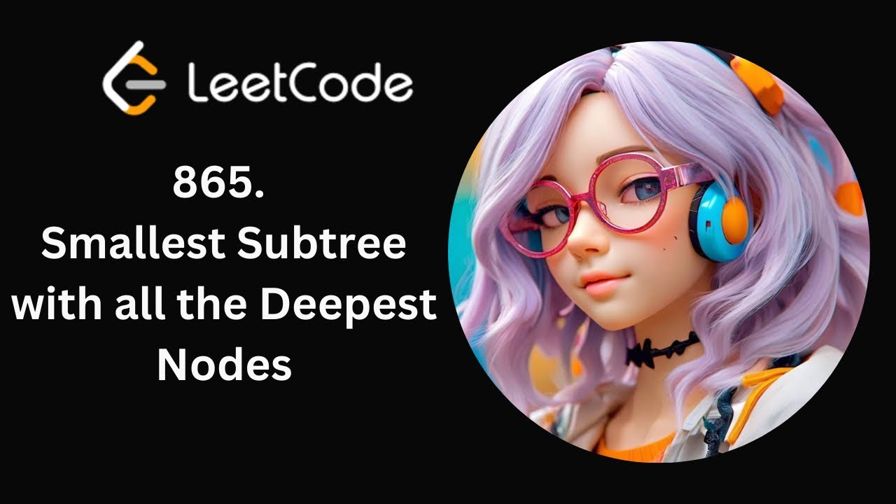 Leetcode 865 | Smallest Subtree with all the deepest nodes | Day 9/365