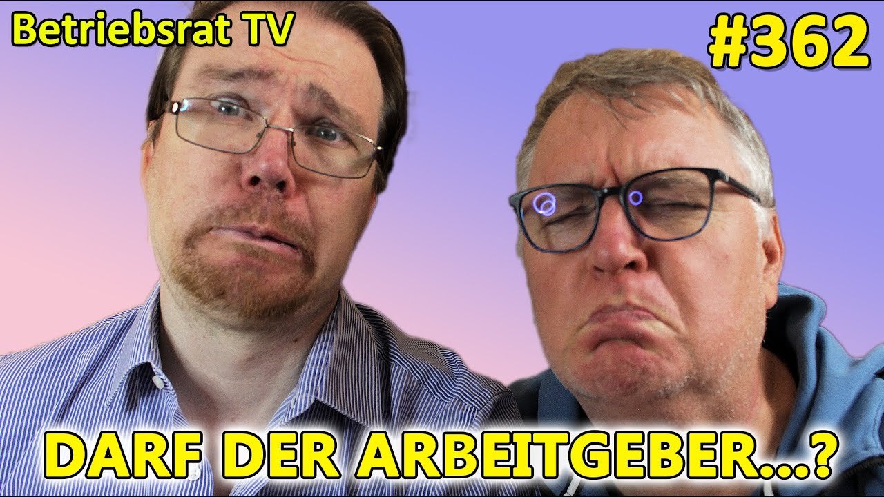 Darf der Arbeitgeber...? - Betriebsrat TV (Folge 362)