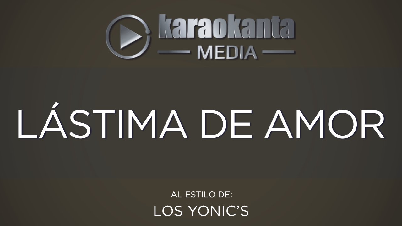 Karaokanta - Los Yonic´s - Lástima de amor