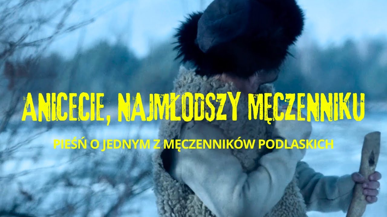 ANICECIE, NAJMŁODSZY MĘCZENNIKU - pieśń o jednym z Męczennik&oacute;w Podlaskich