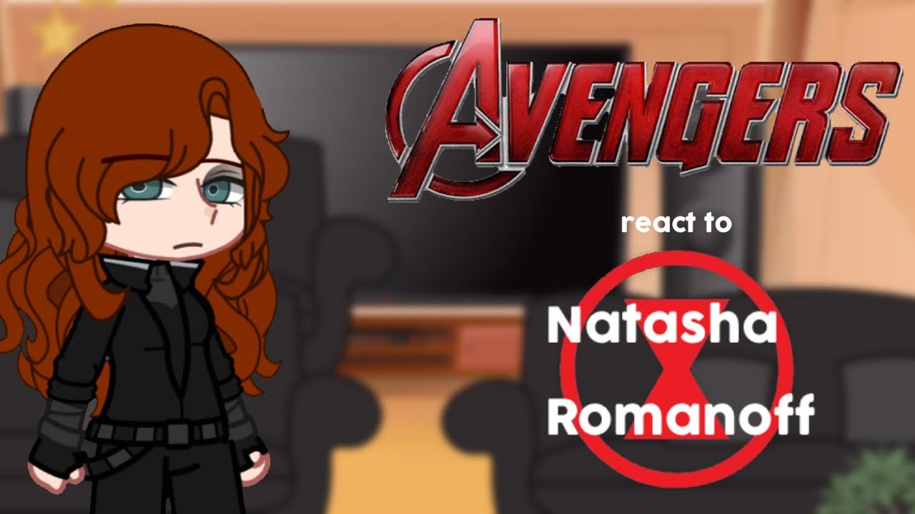 | Past og 6 avengers react to Natasha Romanoff [Marvel] 1/??