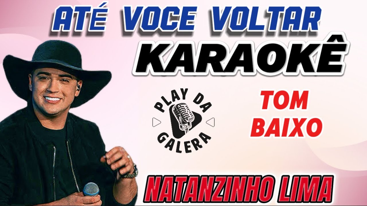KARAOKÊ DA MÚSICA / ATÉ VOCÊ VOLTAR ( Versão ) NATANZINHO LIMA , Tom Baixo PLAYBACK COM LETRA
