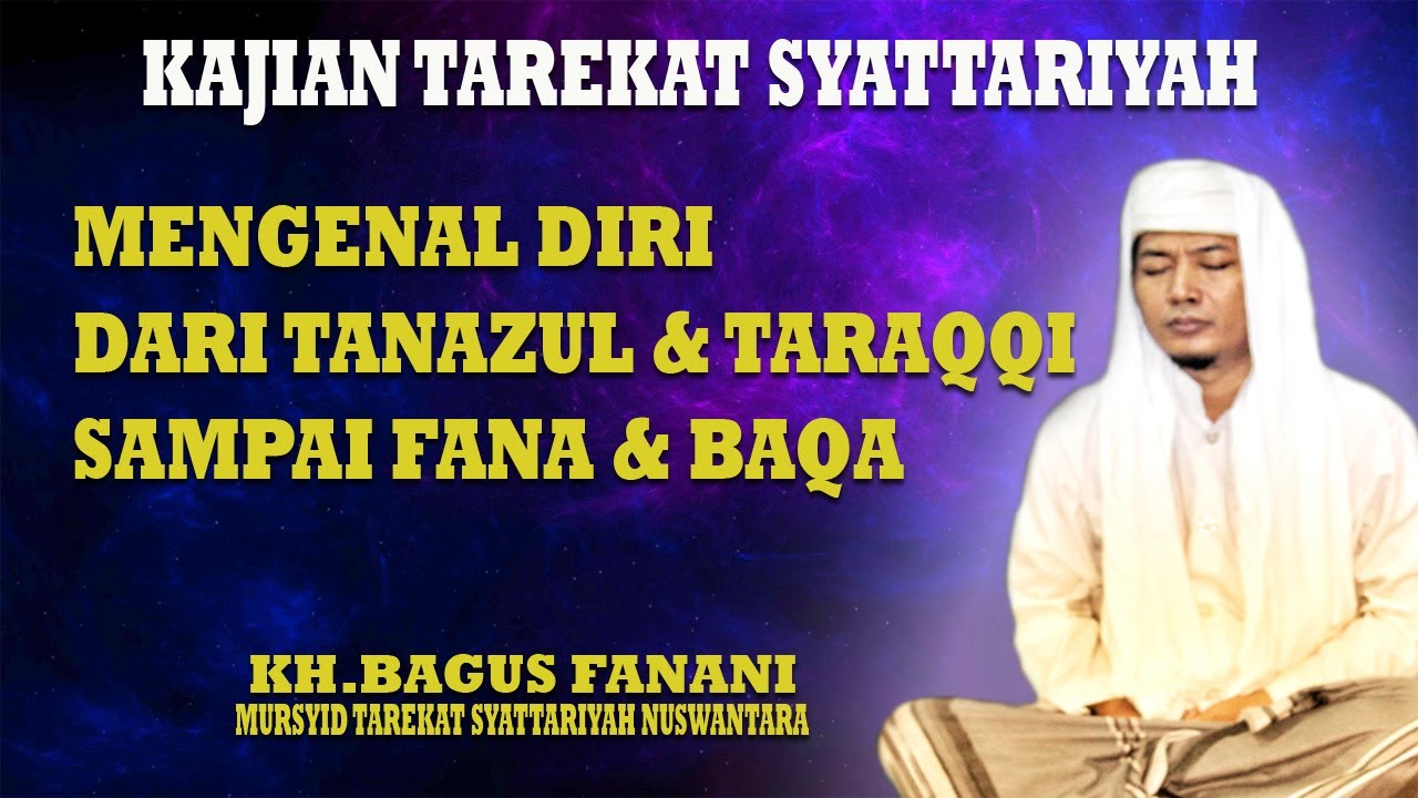 MENGENAL DIRI DARI TANAZUL DAN TARAQQI SAMPAI FANA DAN BAQA :: KH BAGUS FANANI