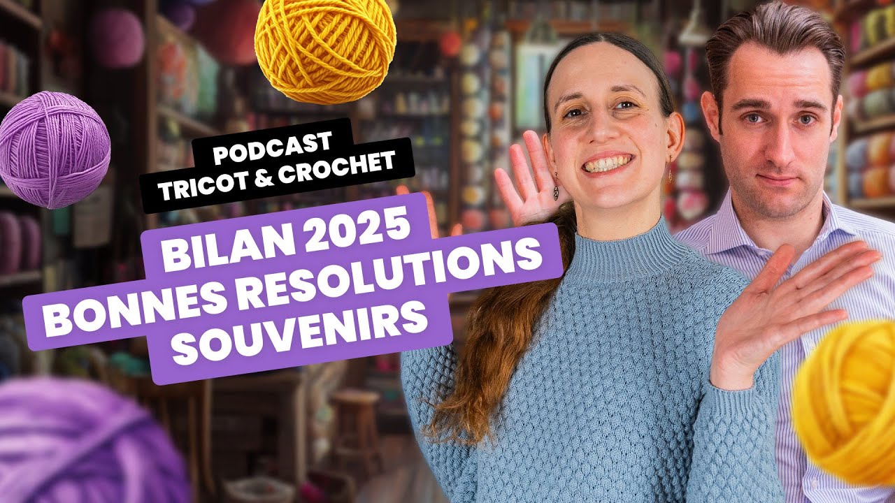 BILAN 2025, BONNES RESOLUTIONS, SOUVENIRS | Podcast tricot - Entre Deux Mailles #47