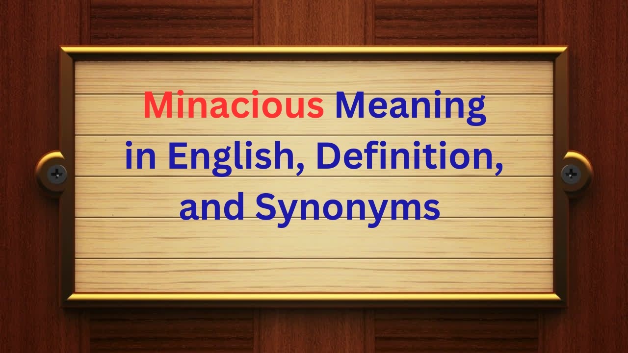 Minacious Meaning in English | Definition, Pronunciation & Synonyms