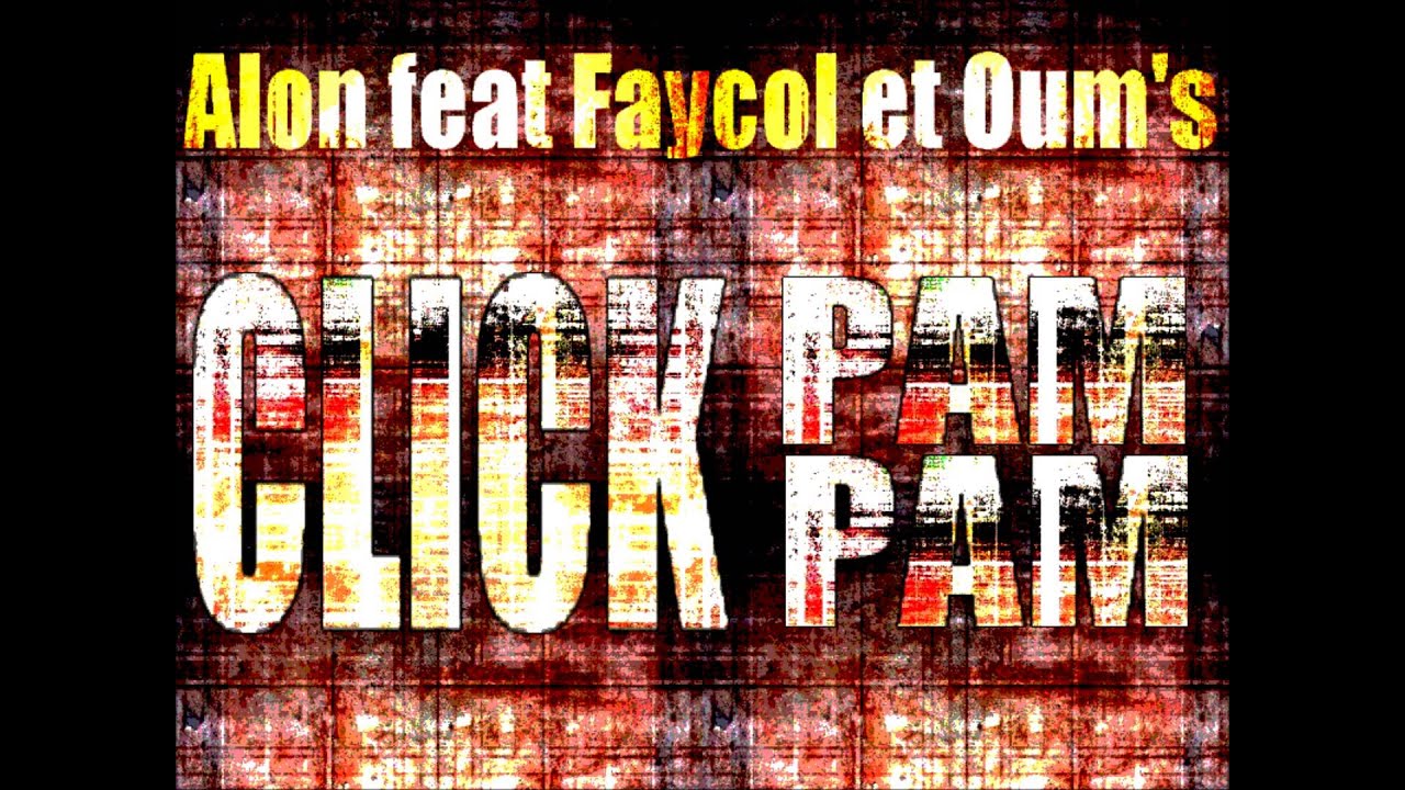 AlOn feat Faycol et Oums - click pam pam (2013)