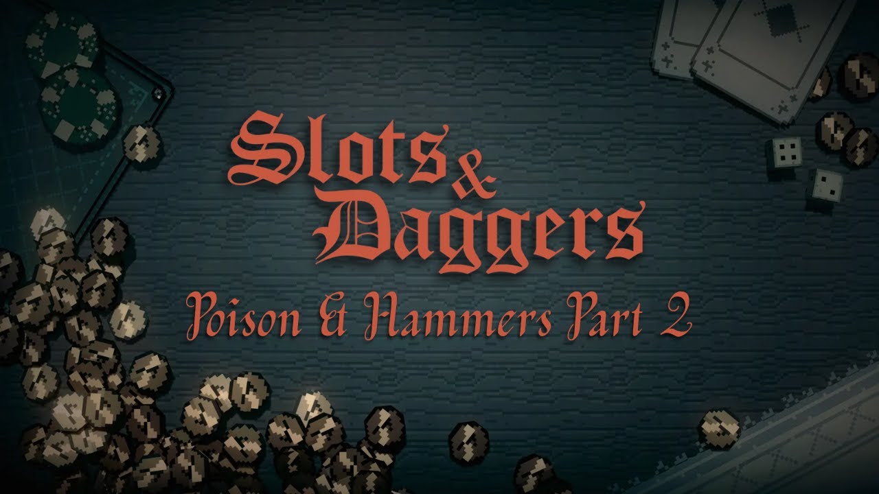 Poison & Hammers P2: Slots & Daggers