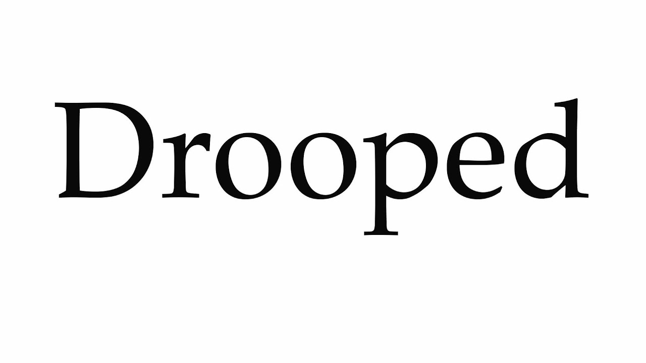 How to Pronounce Drooped