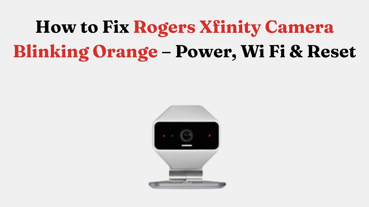 Как исправить мигание оранжевого на камере Rogers Xfinity: питание, Wi-Fi и сброс настроек