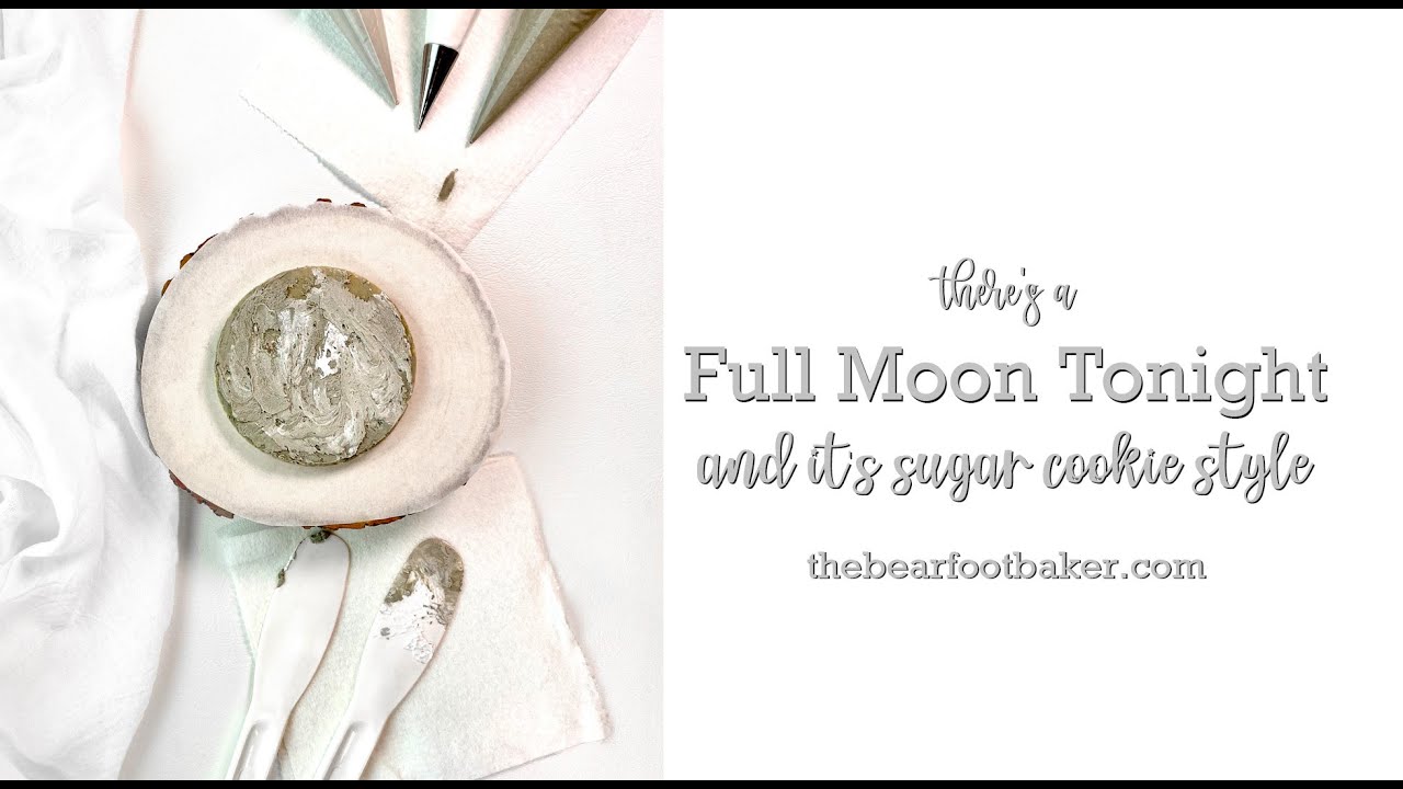 There's a Full Moon Tonight and It's Sugar Cookie Style | The Bearfoot Baker