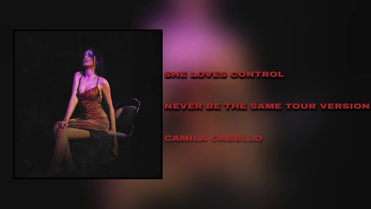 Camila Cabello - She Loves Control (Never Be The Same Tour Version)