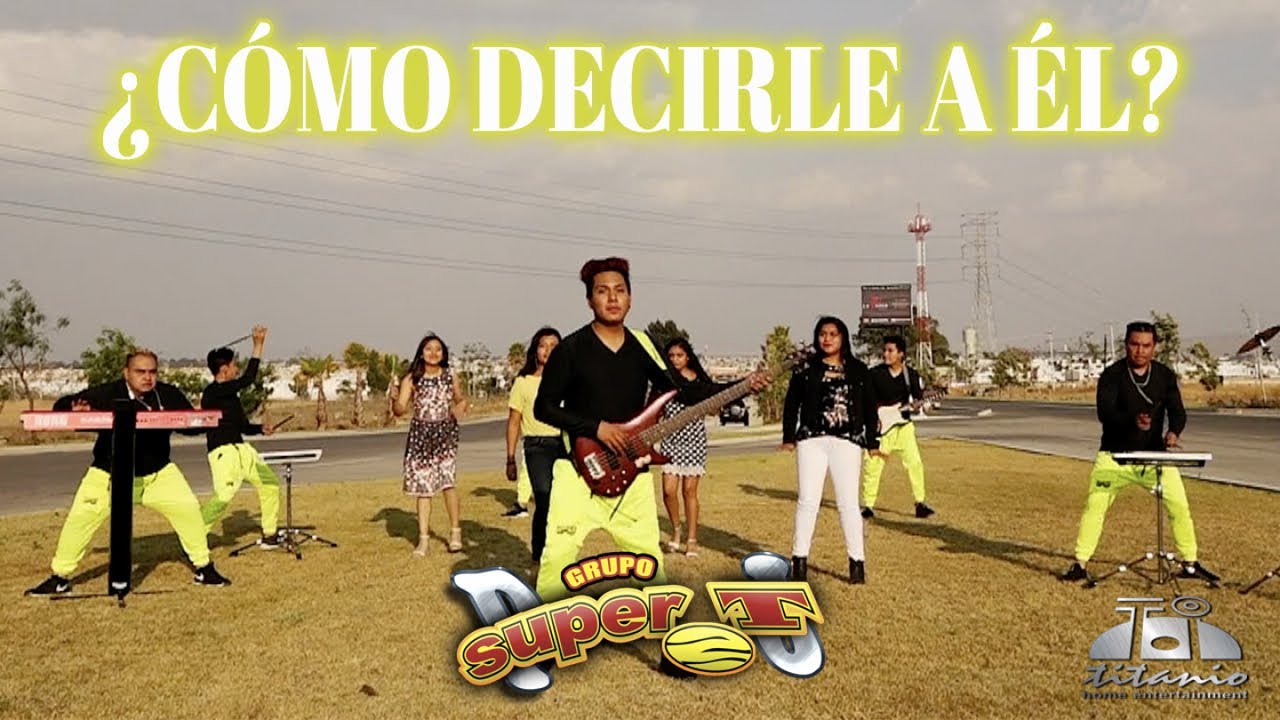 Grupo Super T - ¿Cómo Decirle A Él? (Official Video)