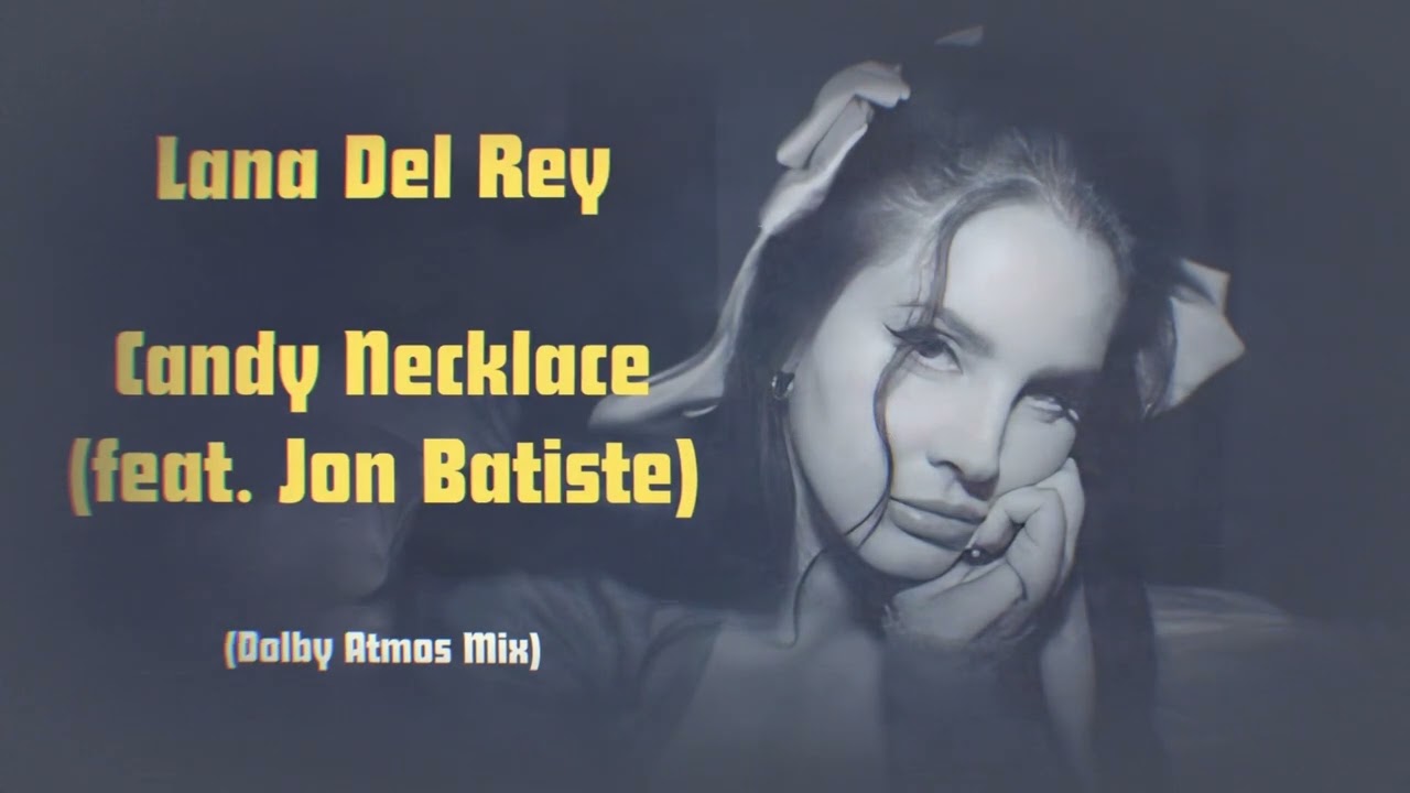 LANA DEL REY - Candy Necklace (feat. Jon Batiste) (Dolby Atmos Mix)