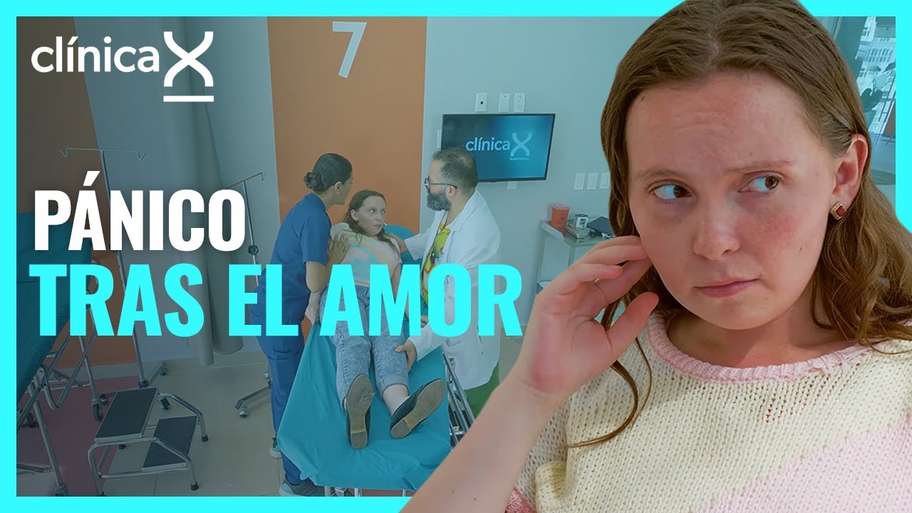 Le dan ataques de pánico después de tener relaciones | Temporada 2 | Clínica X