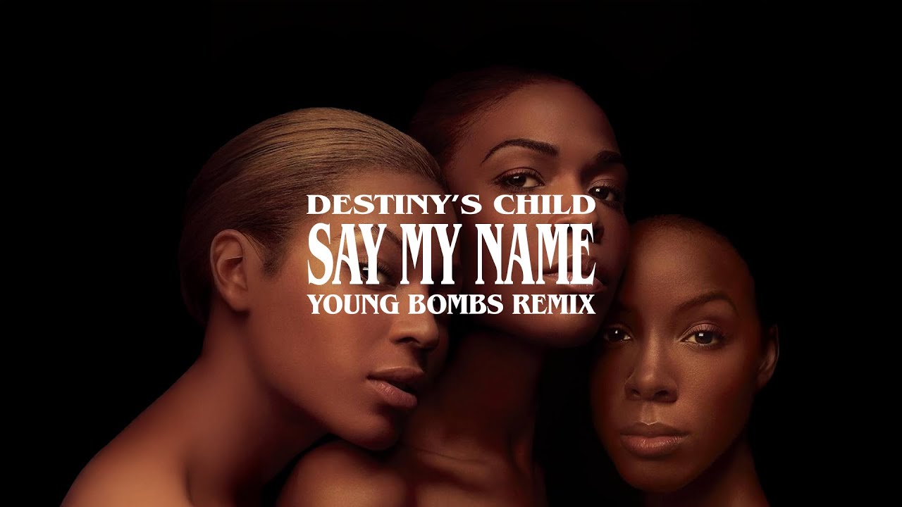 Destiny's Child - Say My Name (Young Bombs Remix)