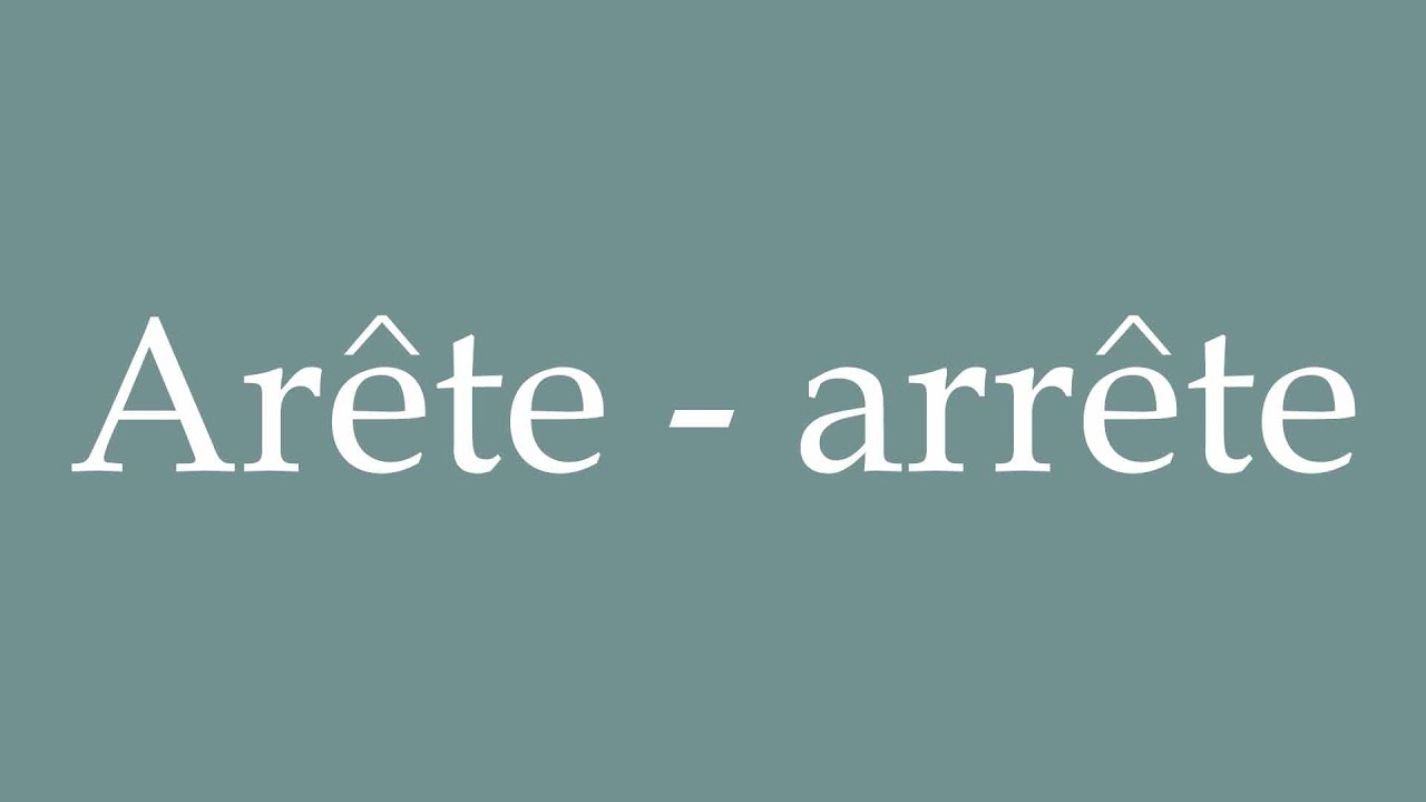 How to Pronounce ''Ar&ecirc;te - arr&ecirc;te'' (Ar&ecirc;te - Arr&ecirc;t) Correctly in French