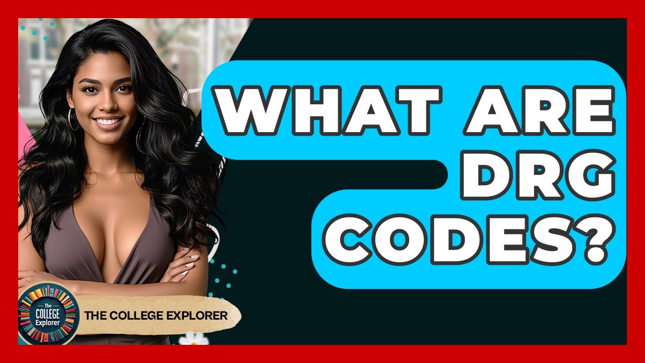 What Are DRG Codes? - The College Explorer