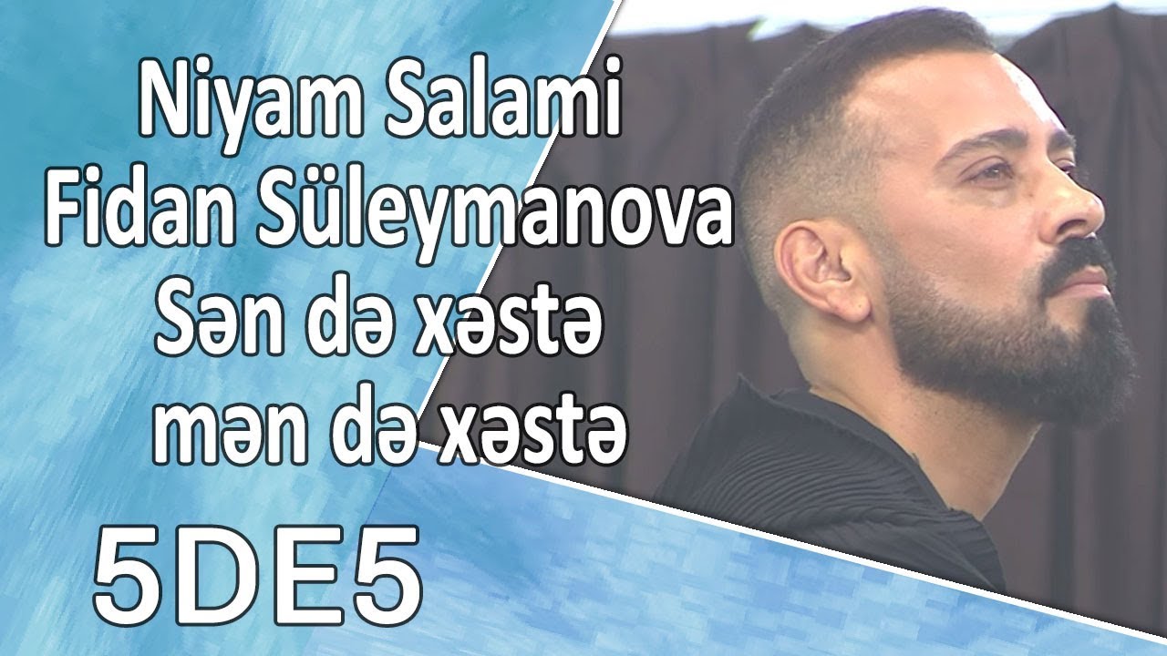 Niyam Salami  Fidan Süleymanova -  Sən də xəstə mən də xəstə (5də5)
