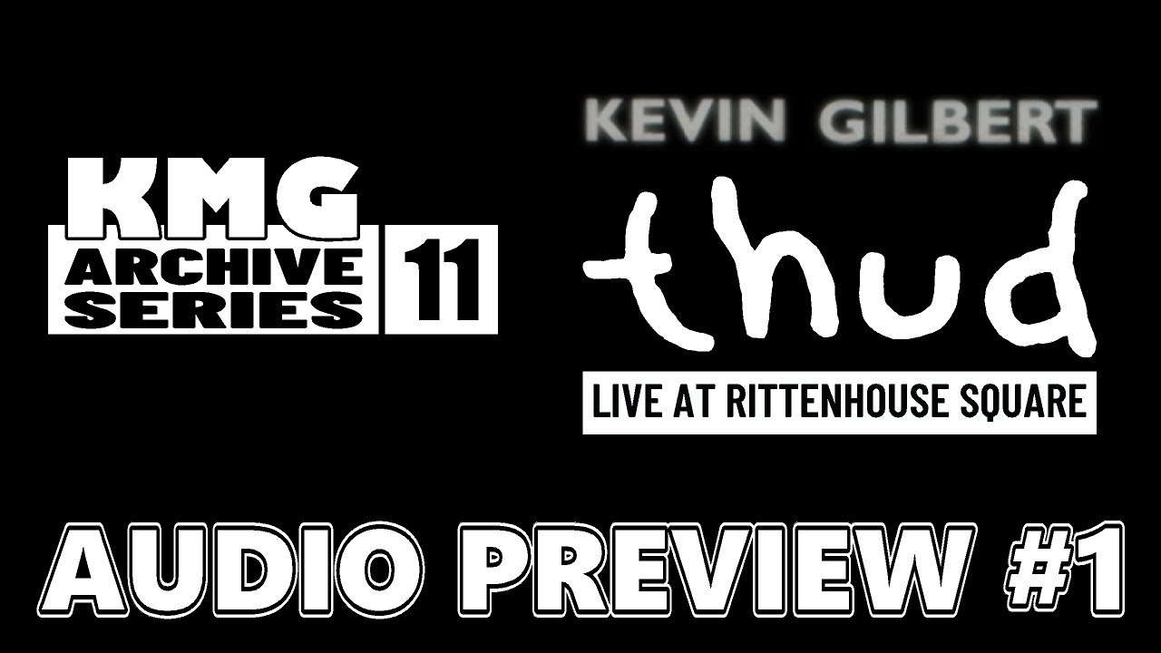Kevin Gilbert KMG Archive Series 11 - Thud Live At Rittenhouse Square  ***AUDIO PREVIEW #1***