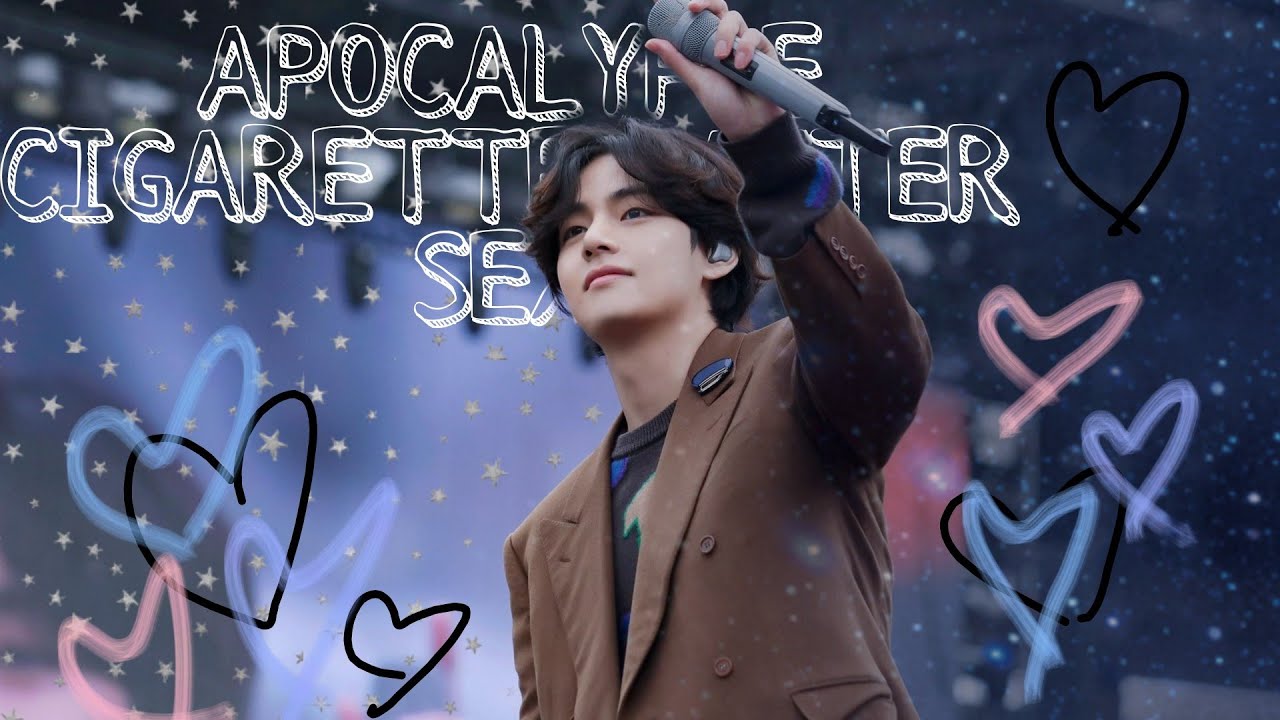 Apocalypse - Cigerretts After S3x (Taehyung FMV)