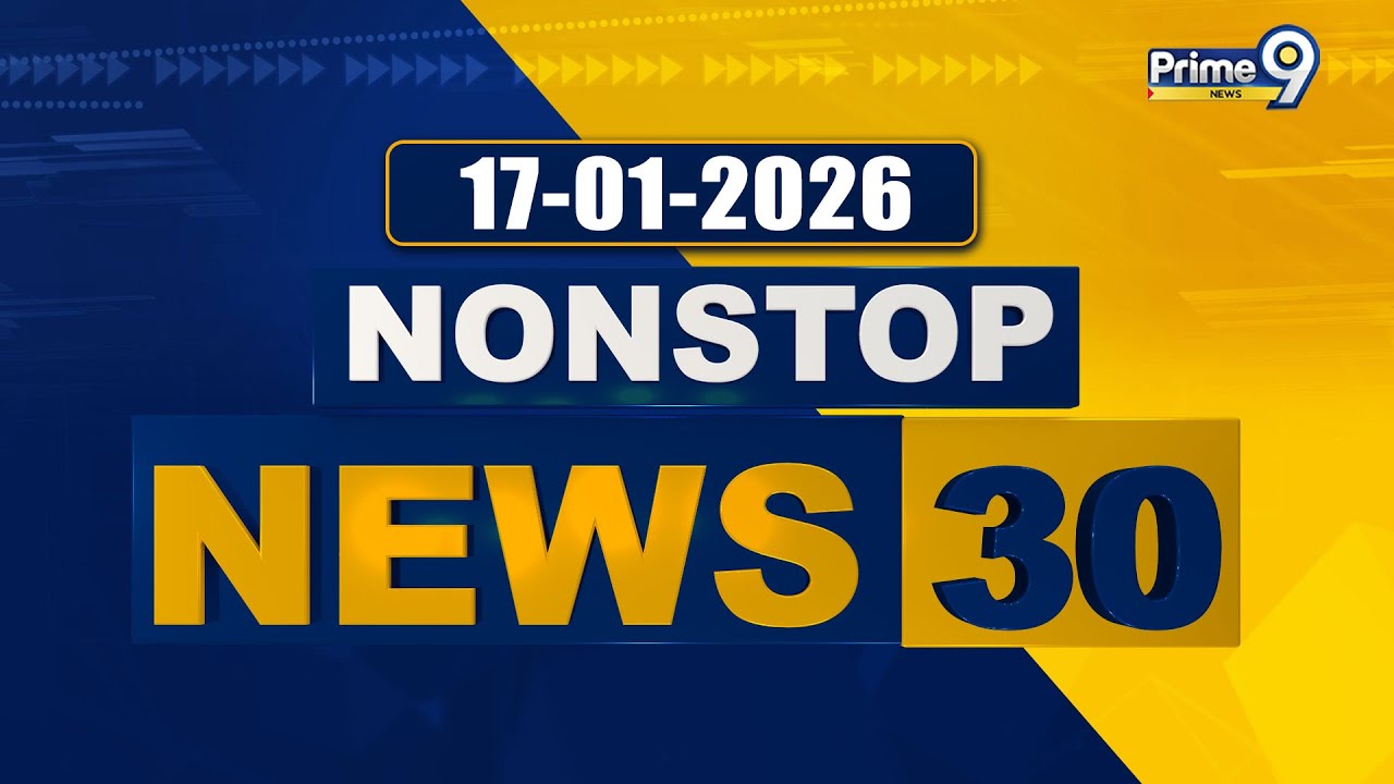 Nonstop News 30 : Evening News | News Express | 17-01-2026 | Prime9 News