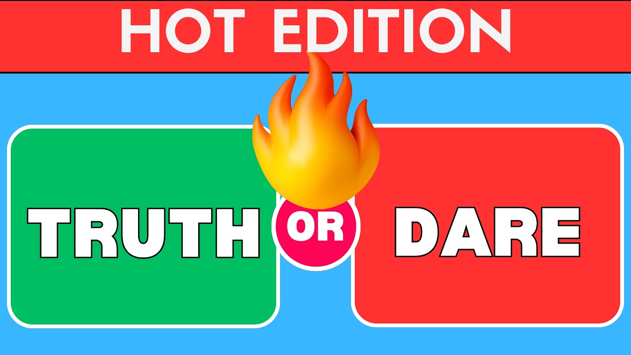 Truth or Dare - Hot Edition 🔥