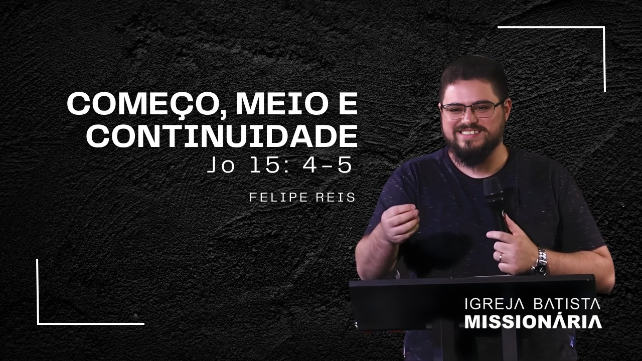 LIVE: Começo, meio e continuidade | João 15: 4-5 | Felipe Reis