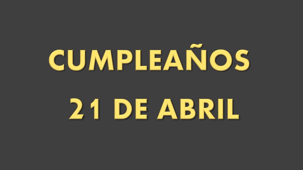 FAMOSOS QUE CUMPLEN A&Ntilde;OS EL 21 DE ABRIL