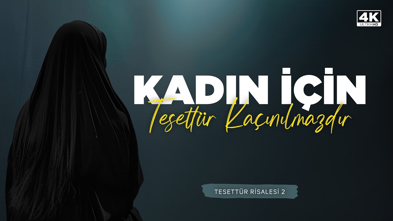 Kadın İçin Tesettür Kaçınılmazdır - Tesettür Risalesi 2 / 4K