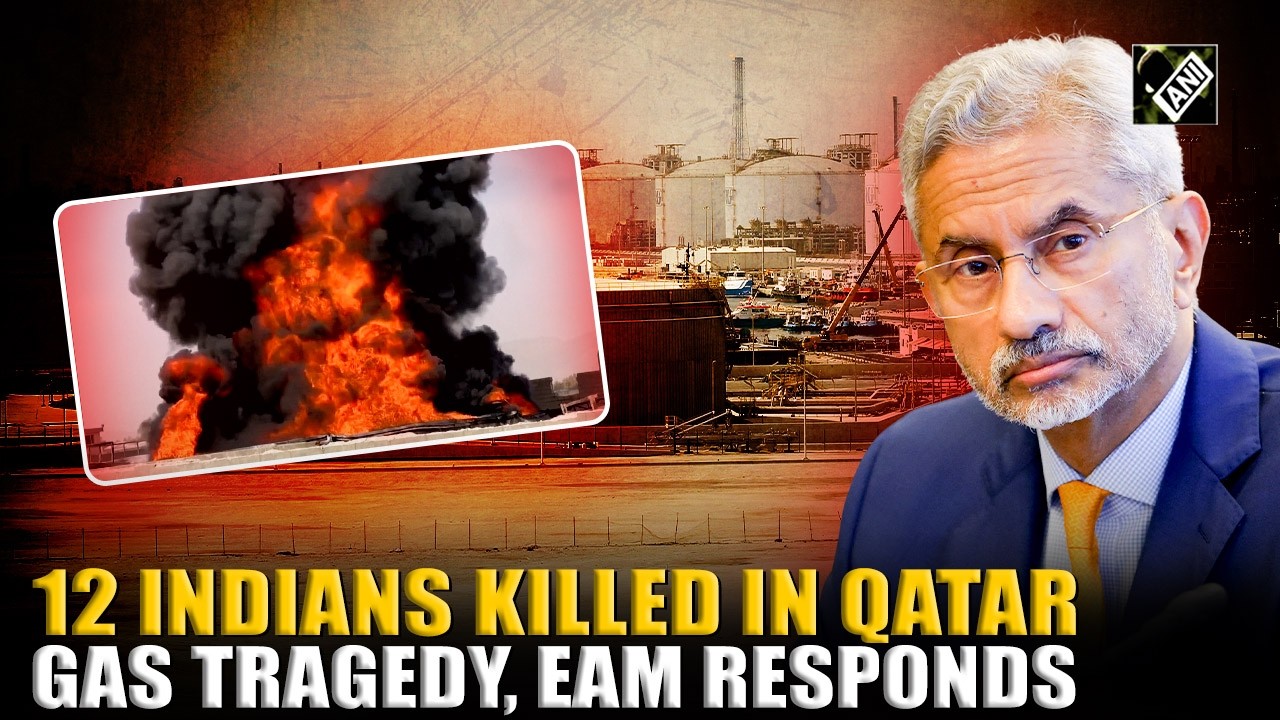 Explosion in Qatar&rsquo;s Ras Laffan gas facility kills 12 Indians, EAM Jaishankar expresses grief
