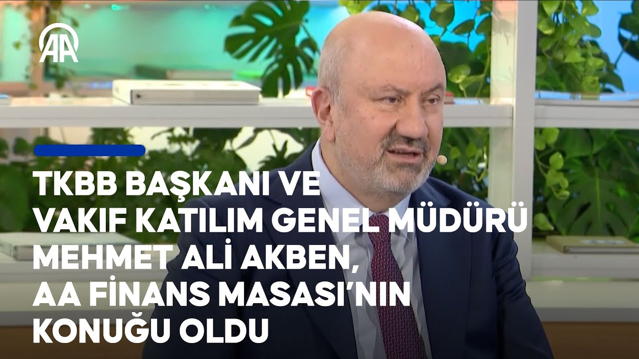 TKBB Başkanı ve Vakıf Katılım Genel Müdürü Mehmet Ali Akben, AA Finans Masası’nın konuğu oldu