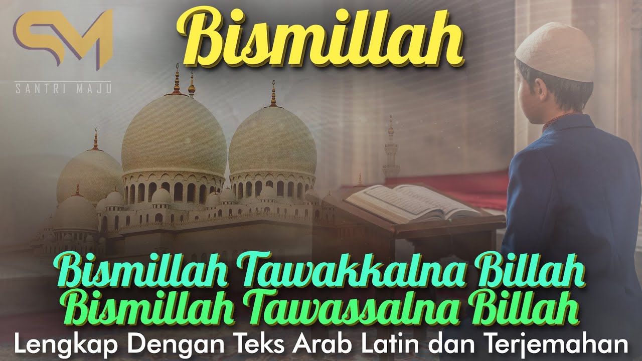 Bismillah Tawakkalna Billah Bismillah Tawassalna Billah - Teks Arab Latin dan Terjemahan FULL 1 JAM