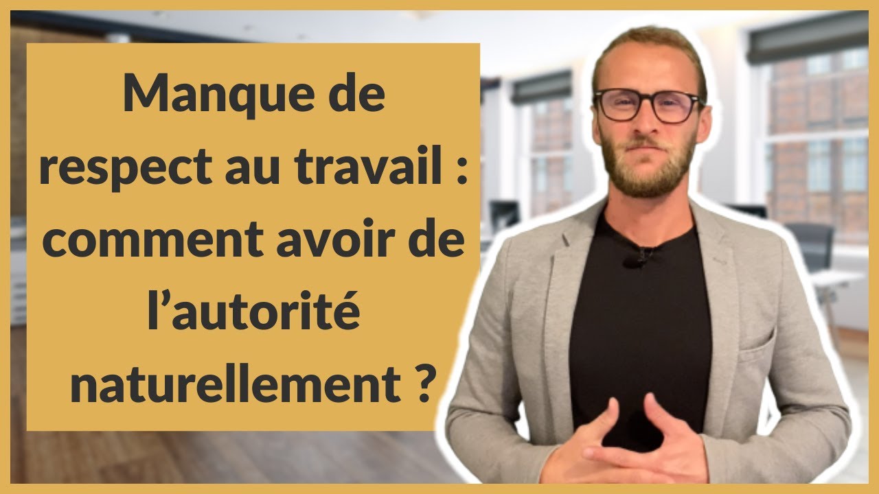 Manque de respect au travail : comment avoir de l’autorité naturellement ?