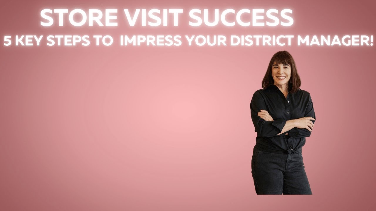 Store Visit Success: 5 Key Steps to Impress Your District Manager