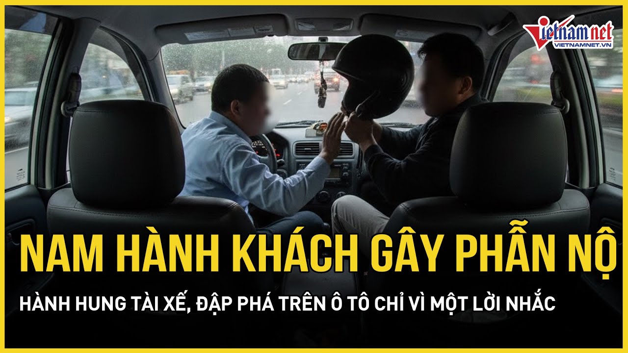 Xôn xao clip nam hành khách hành hung tài xế, đập phá trên ô tô chỉ vì một lời nhắc