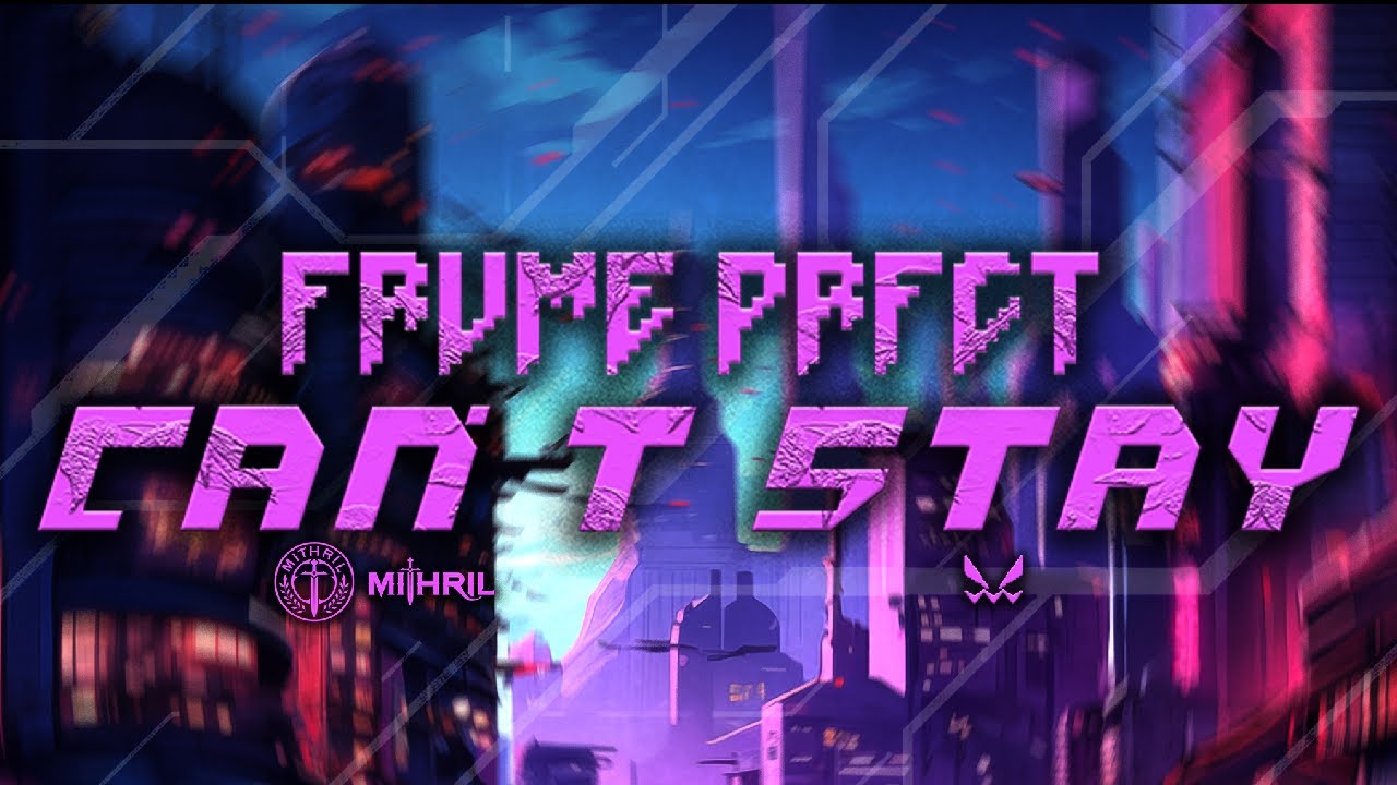FRVME PRFCT - CAN'T STAY