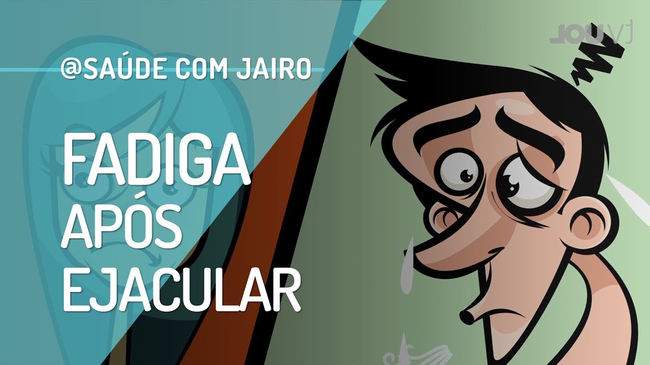 SINTO MUITA FADIGA AP&Oacute;S EJACULAR. &Eacute; NORMAL, JAIRO?