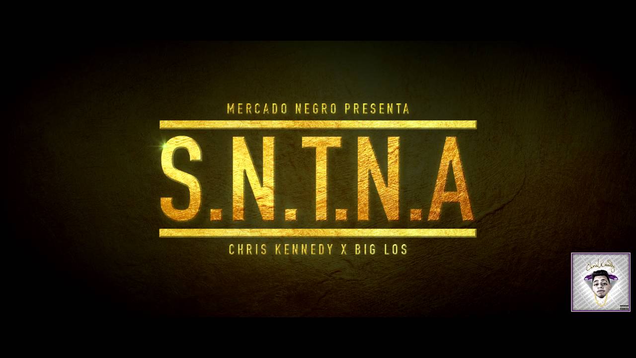 Chris Kennedy - S.N.T.N.A (Ft.Big Los)