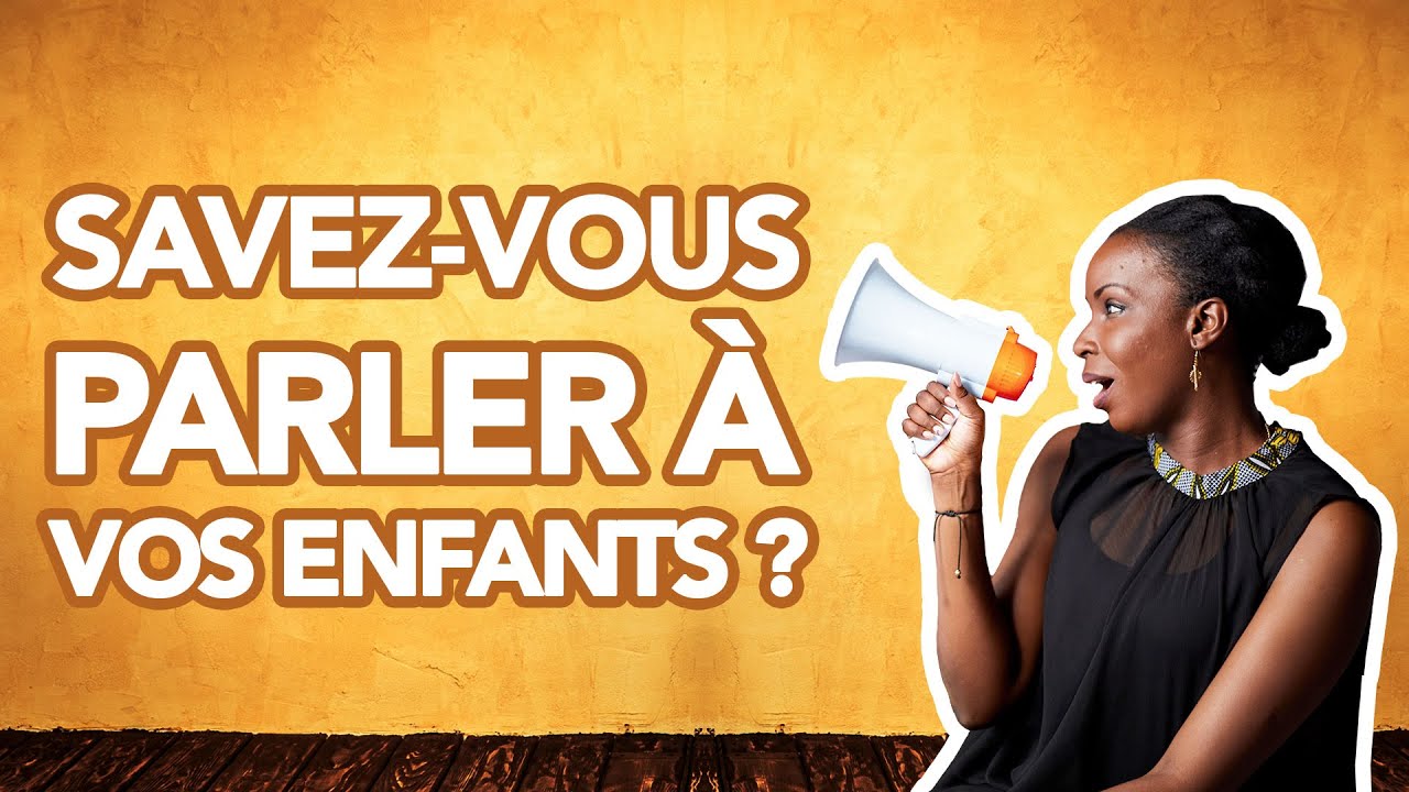 Vidéo 40/52 : Savez-vous parler à vos enfants ?