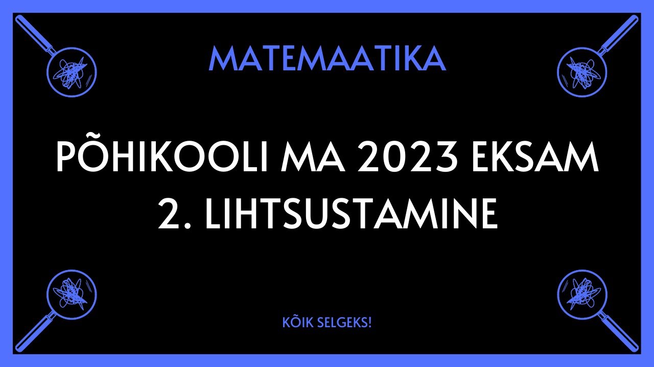 Lihtsustamine - PÕHIKOOLI MATEMAATIKAEKSAM  - KÕIK SELGEKS!