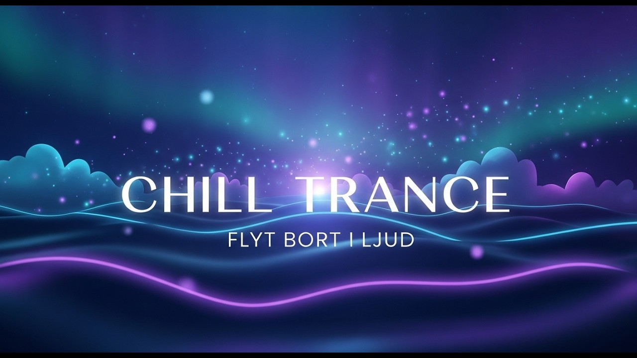 ✨ Chill Trance – Flyt Bort i Ljud! Djup Avkoppling & Trance Vibes