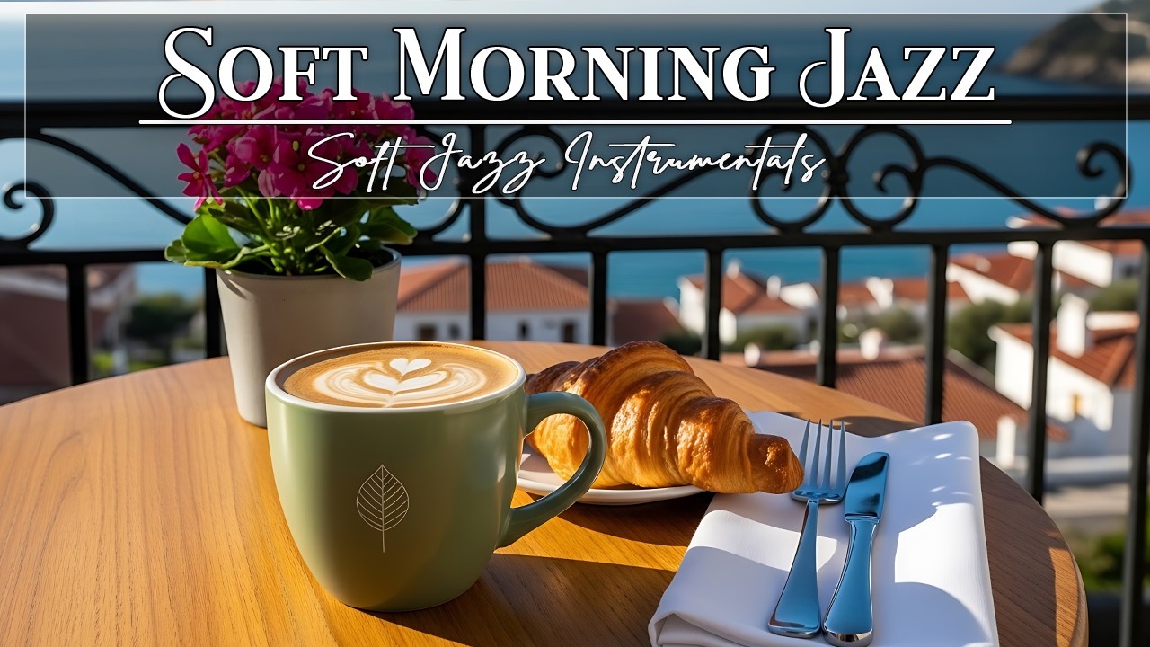 Soft Morning Jazz – Happy Coffee Music & Bossa Nova Instrumental for Relax, Study and Work
