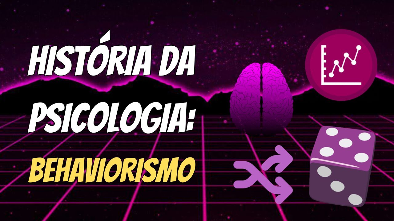 Introdução à Psicologia – Aula 012 | História da Psicologia: Behaviorismo