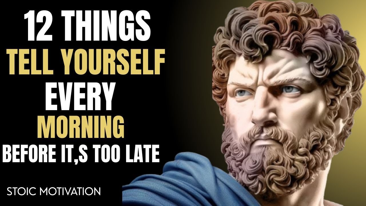 12 Powerful Things to Tell Yourself EVERY MORNING — MORNING SECRET LEARN AT 20 NOT 60 | STOICISM