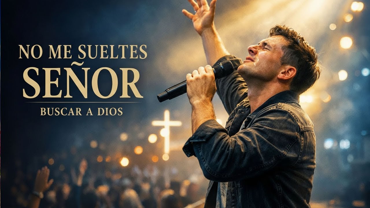 Señor, No Me Sueltes – Alabanza Cristiana Para Buscar a Dios | Canción que Toca el Corazón ✨