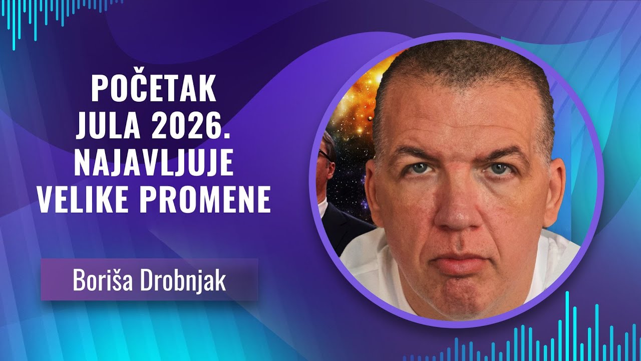 Boriša Drobnjak -- POČETAK JULA 2026. NAJAVLJUJE VELIKE PROMENE