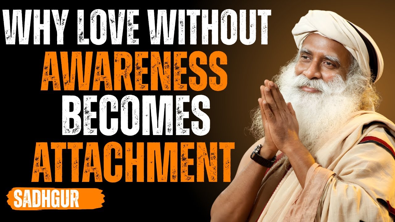 WHY LOVE WITHOUT AWARENESS BECOMES ATTACHMENT | POWERFULL MOTIVATIONAL SPEECH BY....