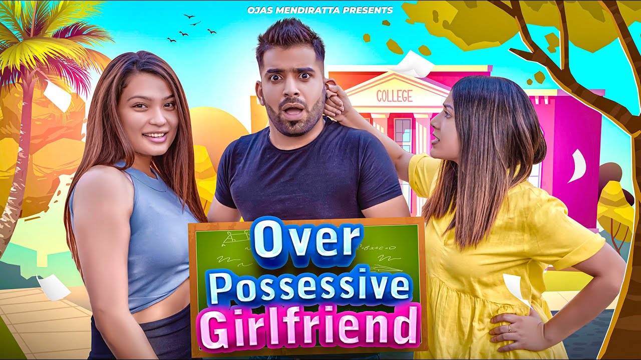 OVER POSSESSIVE GIRLFRIEND | Ojas Mendiratta