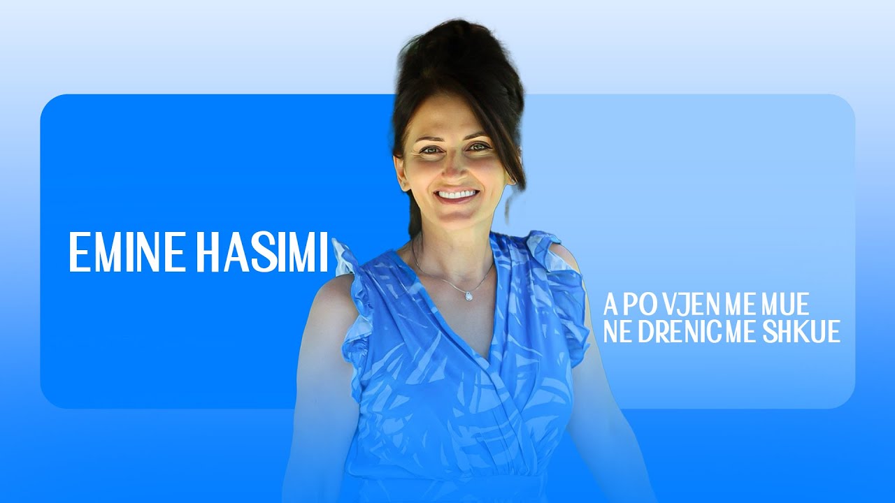 Emine Hasimi - A PO VJEN ME MUE NE DRENIC ME SHKUE