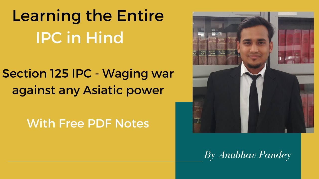 Entire IPC in Hindi With PDF Notes - Section 125 IPC - Waging war against any Asiatic power